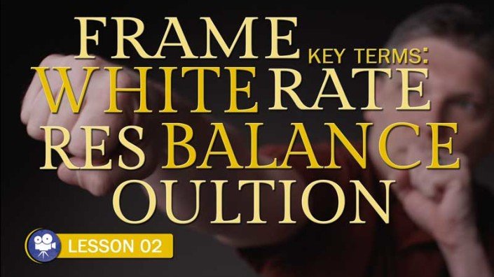Frame Rate, White Balance, and Resolution (Camera Lesson 02)