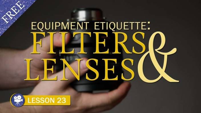 Filters & Lenses Etiquette (Camera Lesson 23)