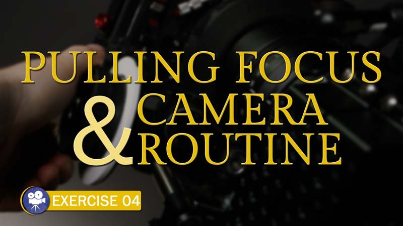 Camera Exercise #4: Pulling Focus and Camera Routine