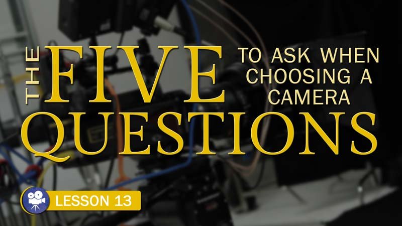 Five Questions to Ask When Choosing a Camera (Camera Lesson 13)