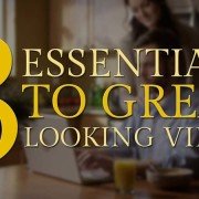 3 Essentials to Great Looking Video