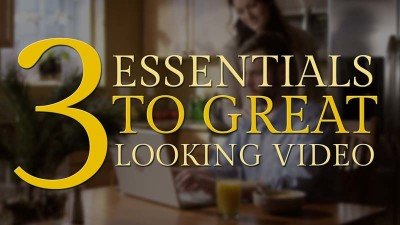 3 Essentials to Great Looking Video