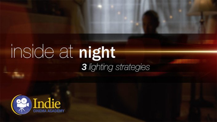 Inside at Night: Three Lighting Strategies (Cinematic Lighting Lesson 11)