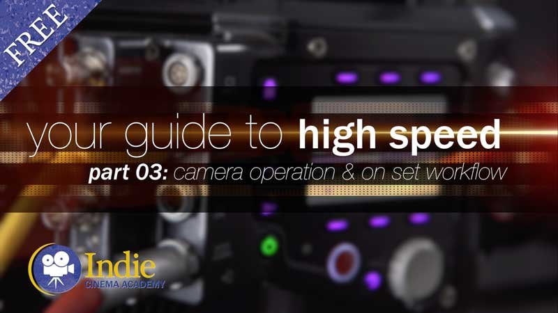 Your Guide To High Speed, Part 3: Camera Operation & Workflow