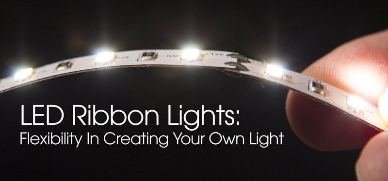 LED Ribbon Lights: Flexibility In Creating Your Own Light